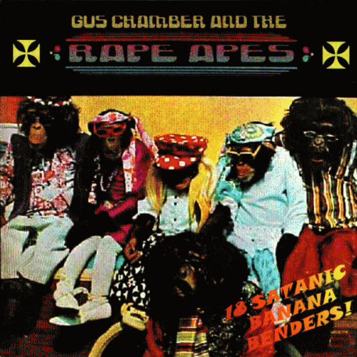 Gus Chambers and the Rape Apes : 18 Satanic Banana Benders !